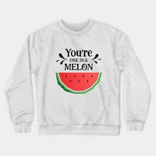 Watermelon. You're One In A Melon Crewneck Sweatshirt